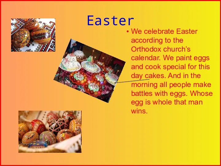 Easter We celebrate Easter according to the Orthodox church’s calendar.