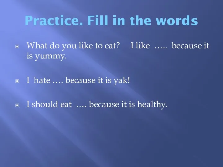 Practice. Fill in the words What do you like to eat? I like