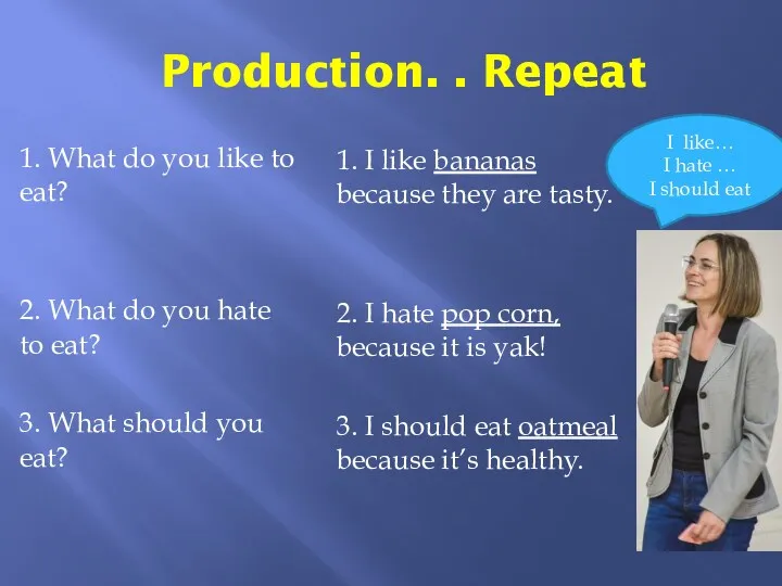 Production. . Repeat 1. What do you like to eat? 2. What do