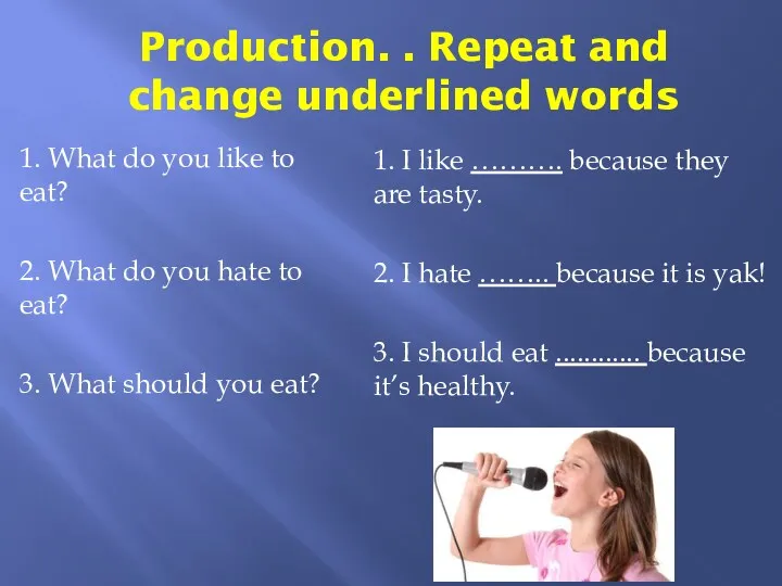 Production. . Repeat and change underlined words 1. What do you like to