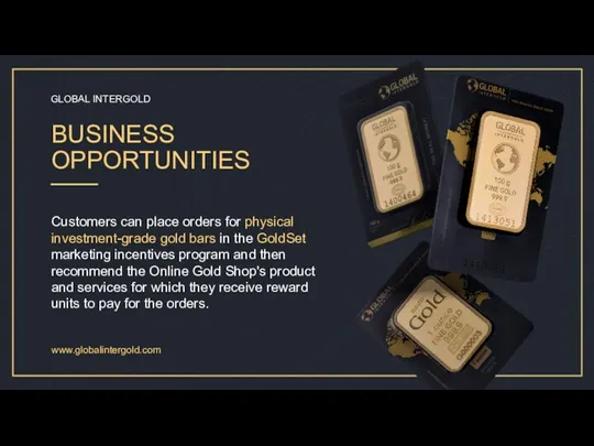 BUSINESS OPPORTUNITIES Customers can place orders for physical investment-grade gold