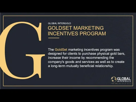 GLOBAL INTERGOLD GOLDSET MARKETING INCENTIVES PROGRAM The GoldSet marketing incentives