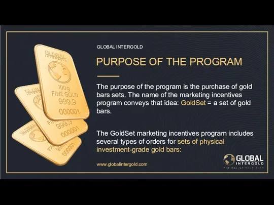 www.globalintergold.com GLOBAL INTERGOLD PURPOSE OF THE PROGRAM The purpose of