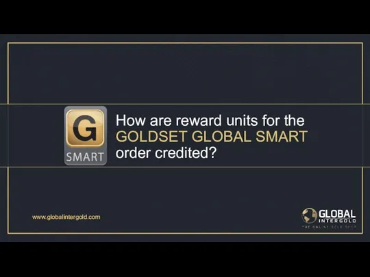 How are reward units for the GOLDSET GLOBAL SMART order credited? www.globalintergold.com