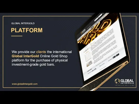 We provide our clients the international Global InterGold Online Gold