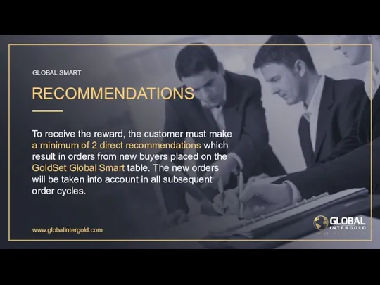 www.globalintergold.com RECOMMENDATIONS To receive the reward, the customer must make