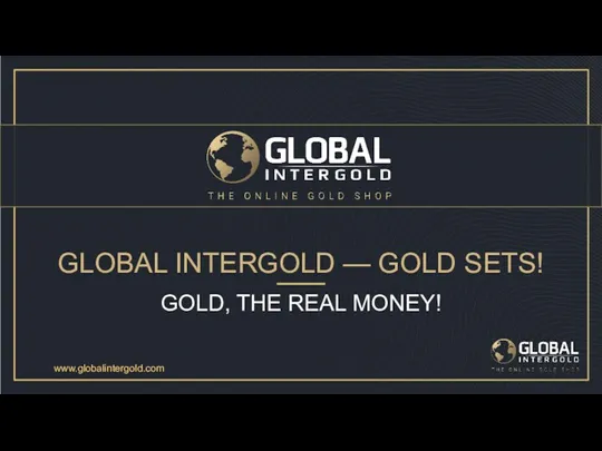 GLOBAL INTERGOLD — GOLD SETS! GOLD, THE REAL MONEY! www.globalintergold.com
