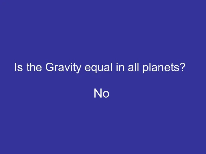 No Is the Gravity equal in all planets?