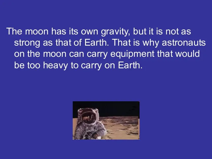 The moon has its own gravity, but it is not