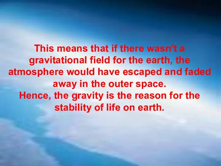 This means that if there wasn't a gravitational field for the earth, the