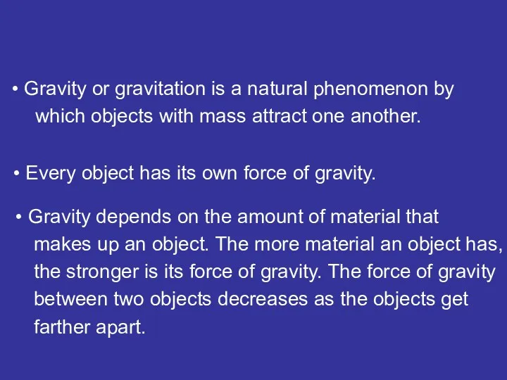 Every object has its own force of gravity. Gravity depends on the amount