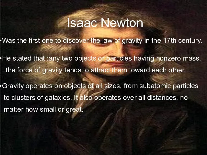 Isaac Newton Was the first one to discover the law of gravity in