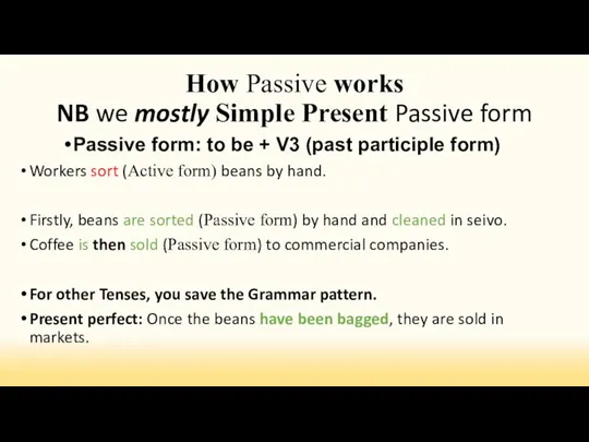 How Passive works NB we mostly Simple Present Passive form