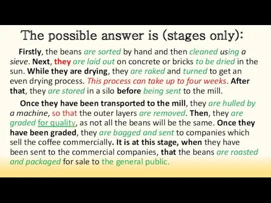 The possible answer is (stages only): Firstly, the beans are