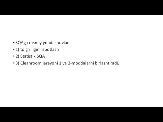 SQAga rasmiy yondashuvlar 1) to'g'riligini isbotlash 2) Statistik SQA 3) Cleanroom jarayoni 1 va 2-moddalarni birlashtiradi.