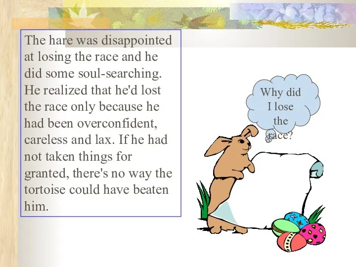 The hare was disappointed at losing the race and he