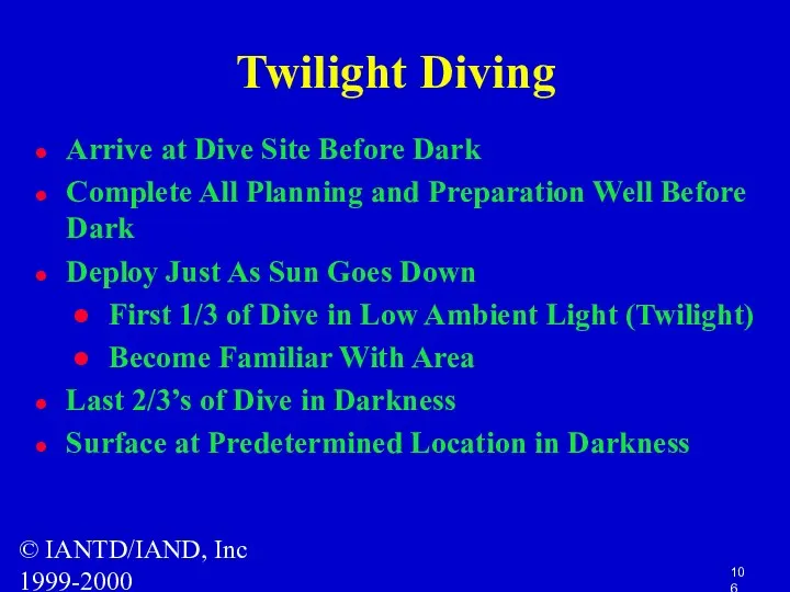 © IANTD/IAND, Inc 1999-2000 Twilight Diving Arrive at Dive Site Before Dark Complete