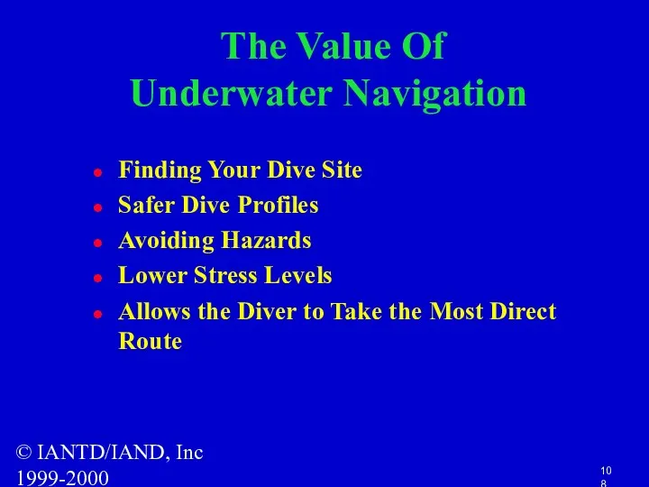 © IANTD/IAND, Inc 1999-2000 The Value Of Underwater Navigation Finding Your Dive Site
