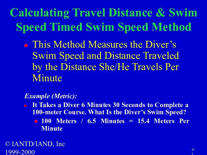 © IANTD/IAND, Inc 1999-2000 Calculating Travel Distance & Swim Speed Timed Swim Speed
