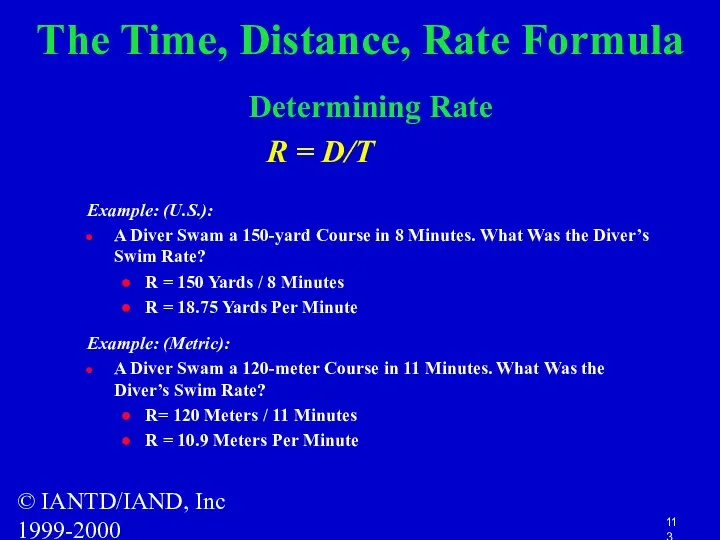 © IANTD/IAND, Inc 1999-2000 The Time, Distance, Rate Formula Determining Rate R =