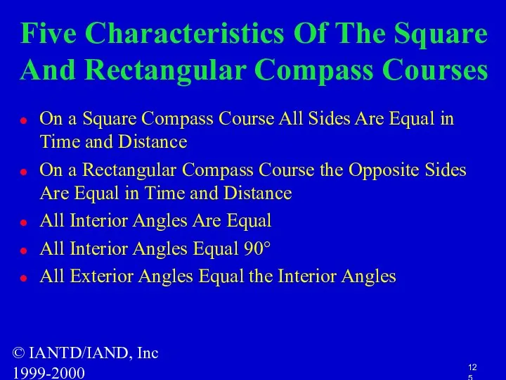 © IANTD/IAND, Inc 1999-2000 Five Characteristics Of The Square And Rectangular Compass Courses