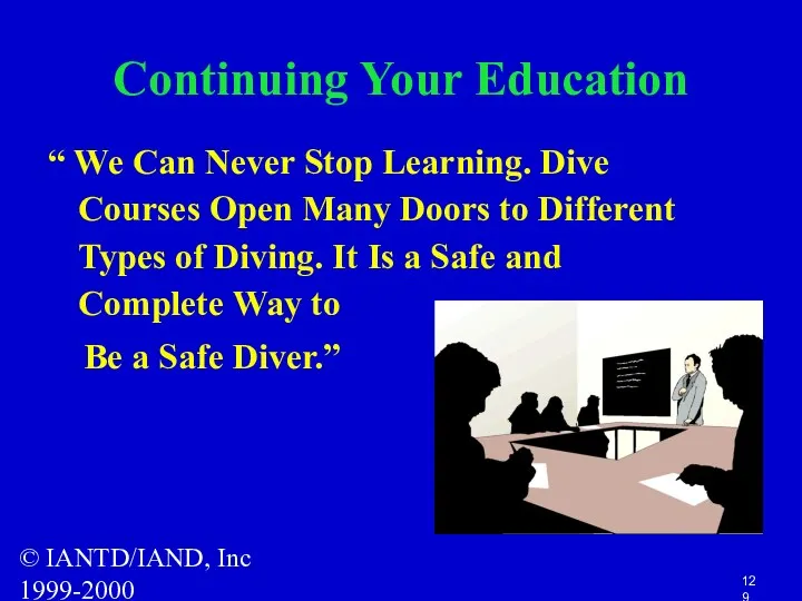 © IANTD/IAND, Inc 1999-2000 Continuing Your Education “ We Can Never Stop Learning.