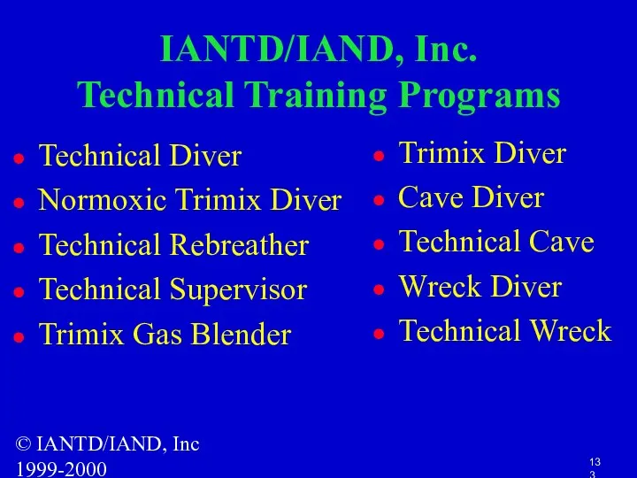 © IANTD/IAND, Inc 1999-2000 IANTD/IAND, Inc. Technical Training Programs Technical Diver Normoxic Trimix