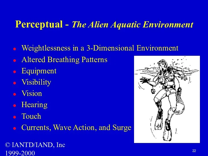 © IANTD/IAND, Inc 1999-2000 Perceptual - The Alien Aquatic Environment Weightlessness in a