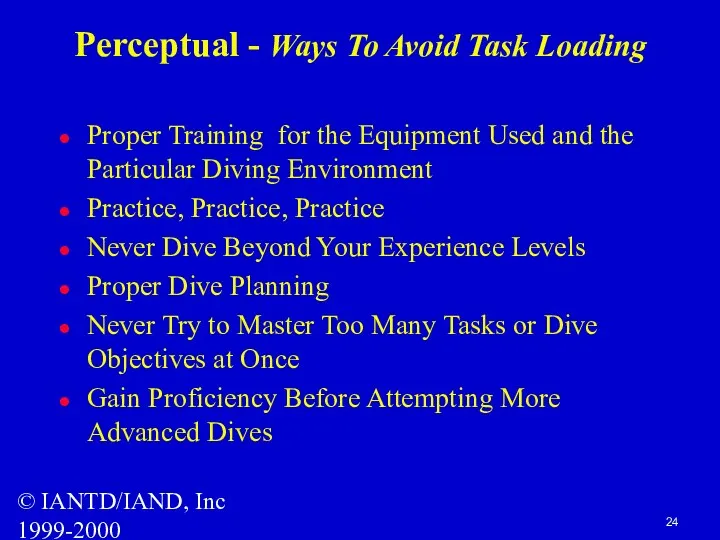 © IANTD/IAND, Inc 1999-2000 Perceptual - Ways To Avoid Task Loading Proper Training