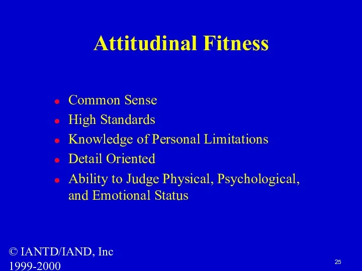 © IANTD/IAND, Inc 1999-2000 Attitudinal Fitness Common Sense High Standards Knowledge of Personal