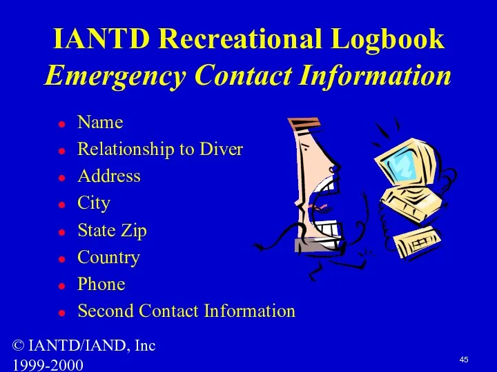 © IANTD/IAND, Inc 1999-2000 Name Relationship to Diver Address City State Zip Country