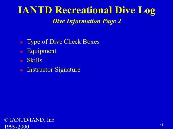 © IANTD/IAND, Inc 1999-2000 IANTD Recreational Dive Log Dive Information Page 2 Type