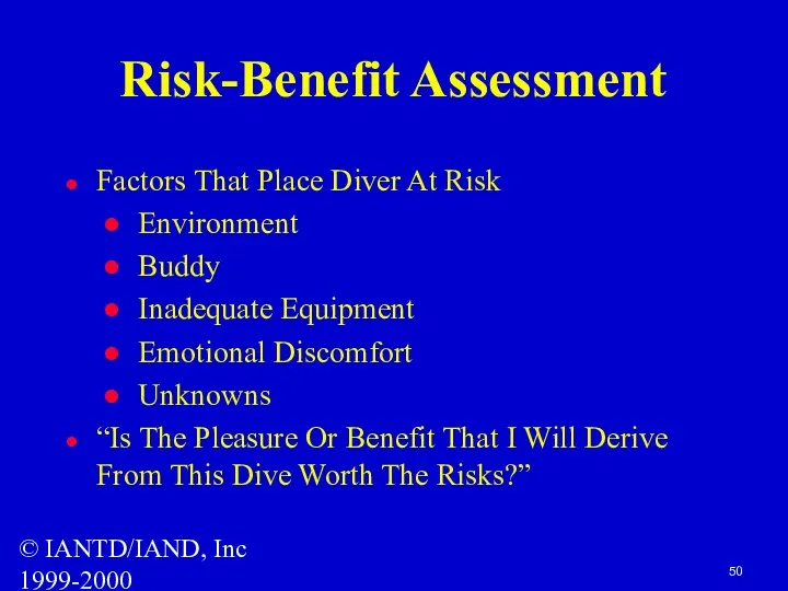 © IANTD/IAND, Inc 1999-2000 Risk-Benefit Assessment Factors That Place Diver At Risk Environment