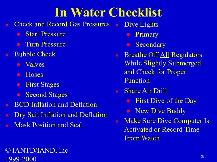 © IANTD/IAND, Inc 1999-2000 In Water Checklist Check and Record Gas Pressures Start