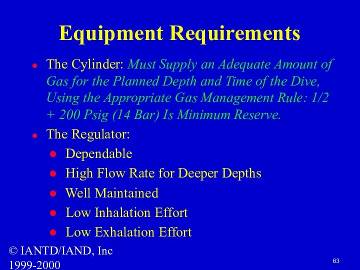 © IANTD/IAND, Inc 1999-2000 Equipment Requirements The Cylinder: Must Supply an Adequate Amount