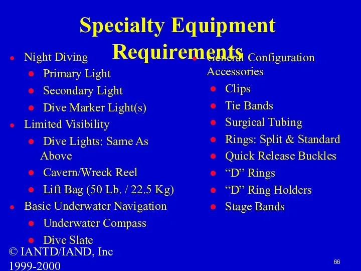 © IANTD/IAND, Inc 1999-2000 Specialty Equipment Requirements Night Diving Primary Light Secondary Light