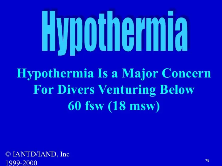 © IANTD/IAND, Inc 1999-2000 Hypothermia Hypothermia Is a Major Concern For Divers Venturing