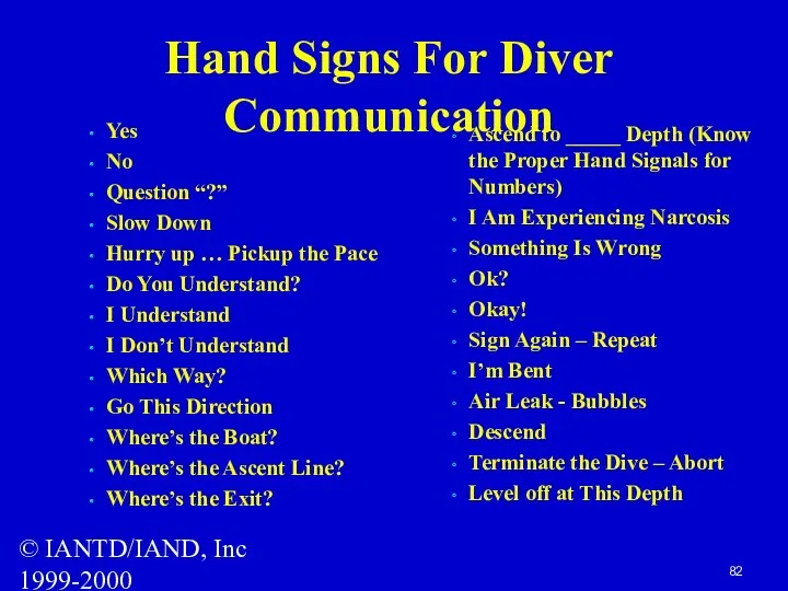 © IANTD/IAND, Inc 1999-2000 Hand Signs For Diver Communication Yes No Question “?”