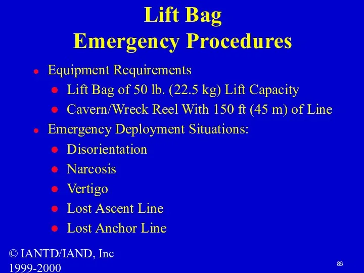 © IANTD/IAND, Inc 1999-2000 Lift Bag Emergency Procedures Equipment Requirements Lift Bag of