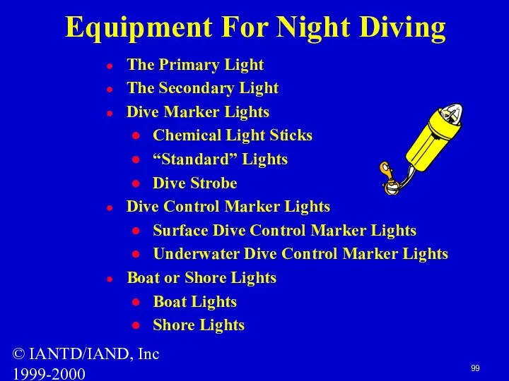 © IANTD/IAND, Inc 1999-2000 Equipment For Night Diving The Primary Light The Secondary