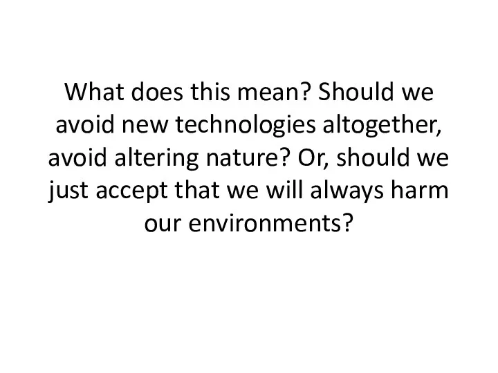 What does this mean? Should we avoid new technologies altogether,