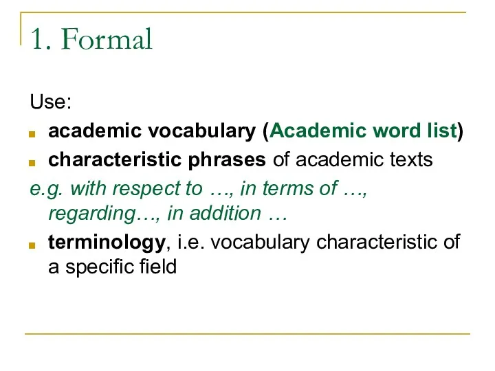 1. Formal Use: academic vocabulary (Academic word list) characteristic phrases