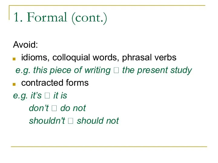 1. Formal (cont.) Avoid: idioms, colloquial words, phrasal verbs e.g.