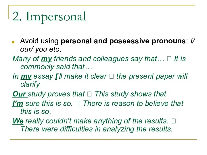 2. Impersonal Avoid using personal and possessive pronouns: I/ our/