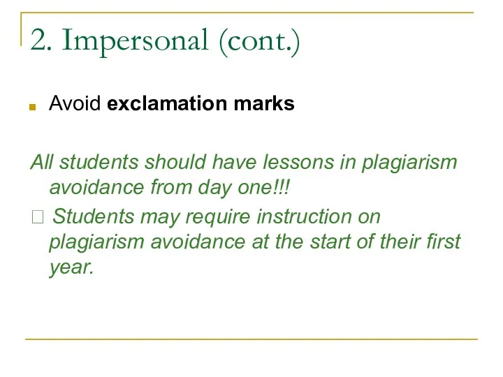 2. Impersonal (cont.) Avoid exclamation marks All students should have
