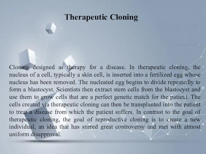 Cloning designed as therapy for a disease. In therapeutic cloning,