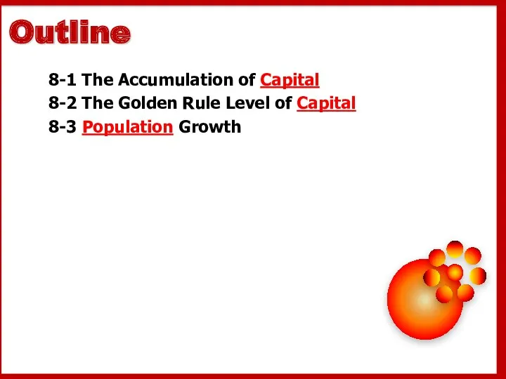 8-1 The Accumulation of Capital 8-2 The Golden Rule Level of Capital 8-3 Population Growth
