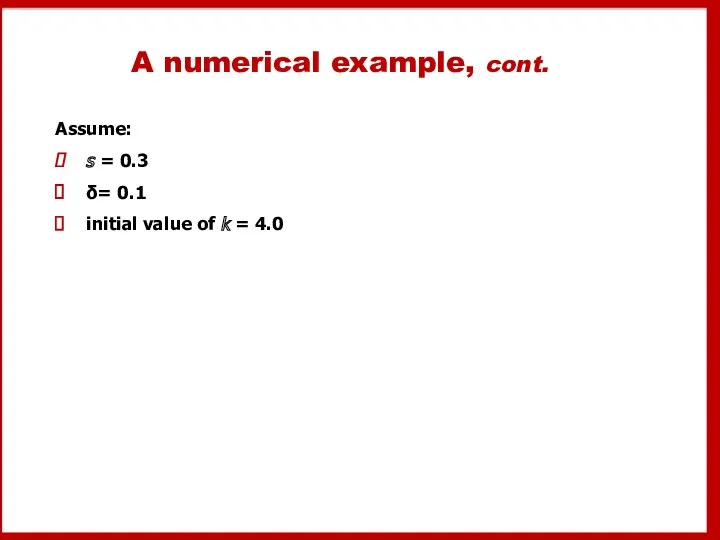 A numerical example, cont. Assume: s = 0.3 δ= 0.1 initial value of k = 4.0