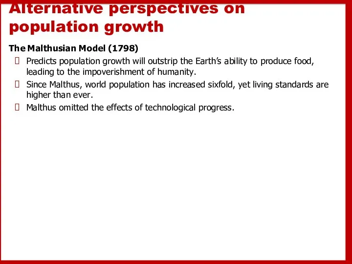 Alternative perspectives on population growth The Malthusian Model (1798) Predicts