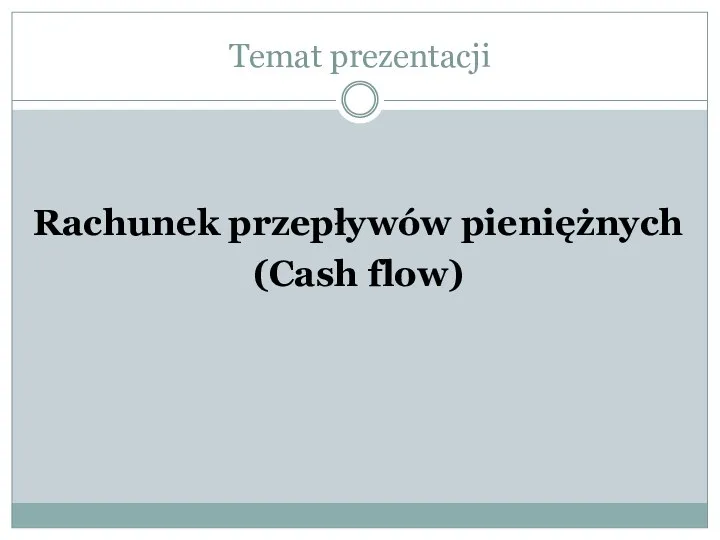 Temat prezentacji Rachunek przepływów pieniężnych (Cash flow)